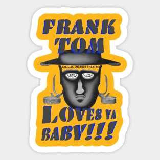 Frank Tom Loves Ya, Baby!!! Sticker